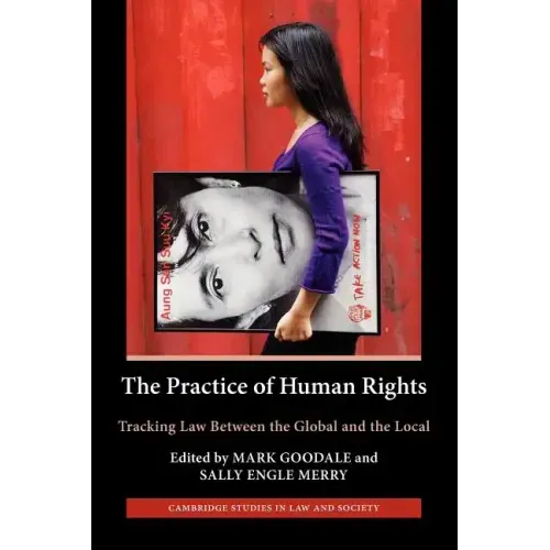 The Practice of Human Rights: Tracking Law Between the Global and the Local