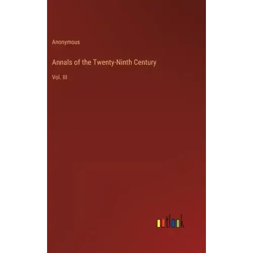 Annals of the Twenty-Ninth Century: Vol. III