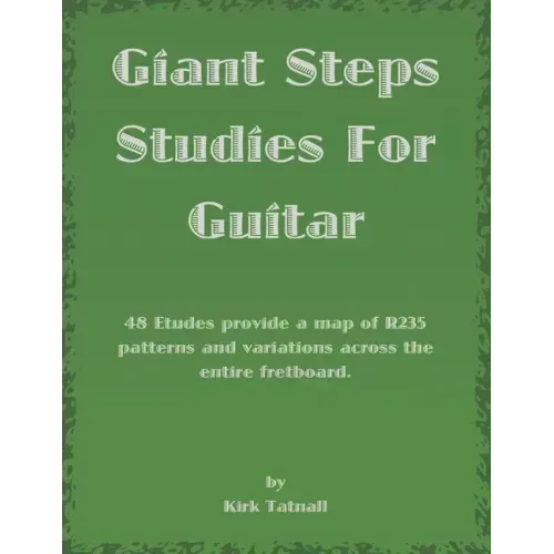 Giant Steps Studies For Guitar: 48 Etudes provide a map of R235 patterns and variations across the entire fretboard