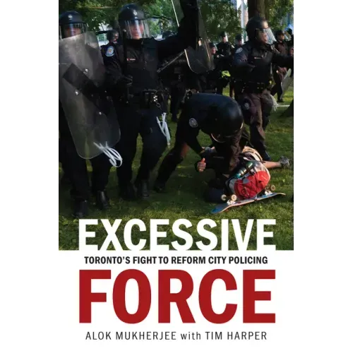 Excessive Force: Toronto's Fight to Reform City Policing