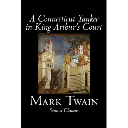 A Connecticut Yankee in King Arthur's Court by Mark Twain, Fiction, Classics, Fantasy & Magic