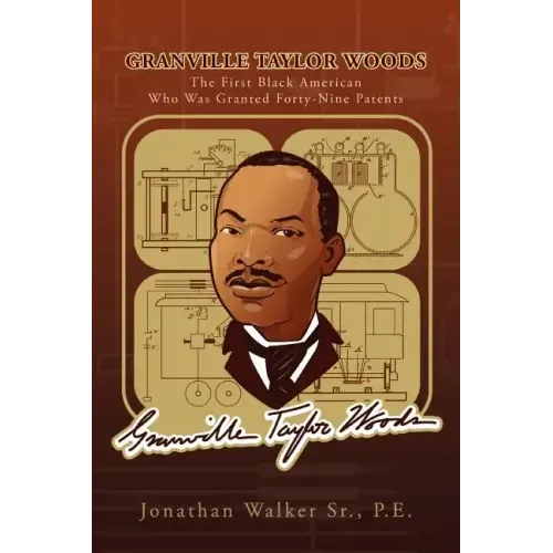 Granville Taylor Woods: The First Black American Who Was Granted Forty-Nine Patents