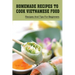 Homemade Recipes To Cook Vietnamese Food: Recipes And Tips For Beginners: Recipes For Vietnamese Food