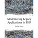 Modernizing Legacy Applications in PHP