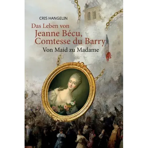 Das Leben von Jeanne Bécu, Comtesse du Barry Von Maid zu Madame: Sprachniveau B1 Deutsch-Englisch