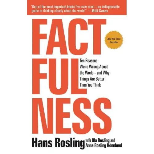Factfulness: Ten Reasons We're Wrong about the World--And Why Things Are Better Than You Think