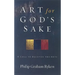 Art for God's Sake: A Call to Recover the Arts