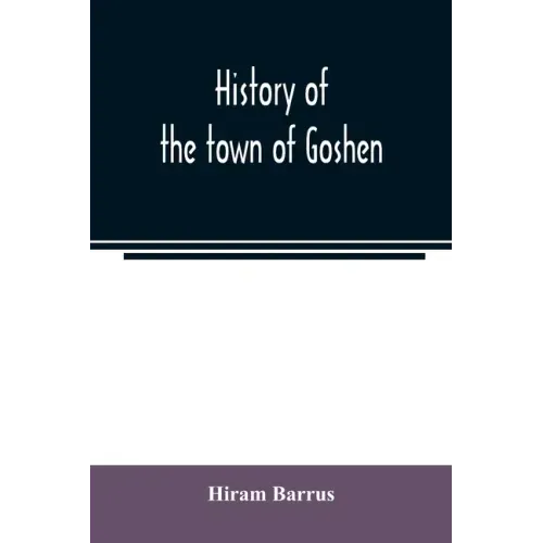 History of the town of Goshen, Hampshire County, Massachusetts, from its first settlement in 1761 to 1881, with family sketches