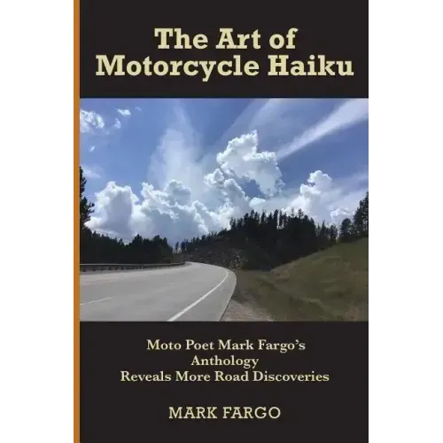 The Art of Motorcycle Haiku: Moto Poet Mark Fargo's Anthology Reveals More Road Discoveries