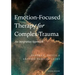 Emotion-Focused Therapy for Complex Trauma: An Integrative Approach