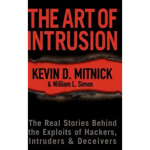 The Art of Intrusion: The Real Stories Behind the Exploits of Hackers, Intruders & Deceivers