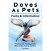 Doves As Pets: Breeding, Diet, Housing, Health, Where to Buy, Raising, and More. Facts & Information