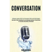 Conversation: Overcome Public Speaking Fear and Manage Business Presentations by Learning Storytelling Techniques (Influence Anyone