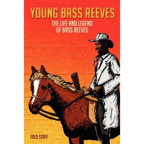 Young Bass Reeves: The Life of the First Black Marshal west of the Mississippi (Revised Copy)