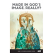 Made in God's Image. Really?