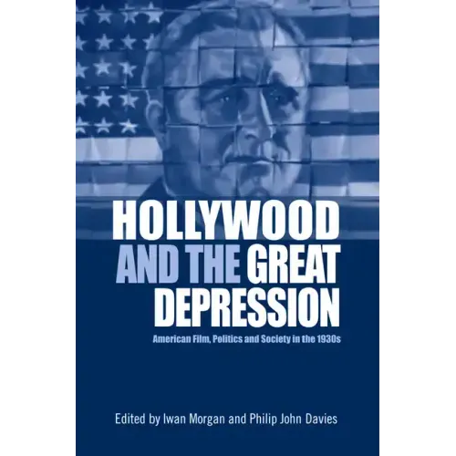 Hollywood and the Great Depression: American Film, Politics and Society in the 1930s