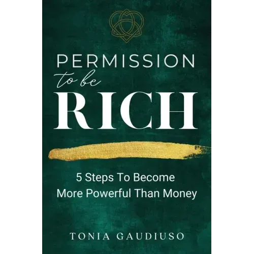 Permission to be Rich: 5 Steps to Become More Powerful Than Money