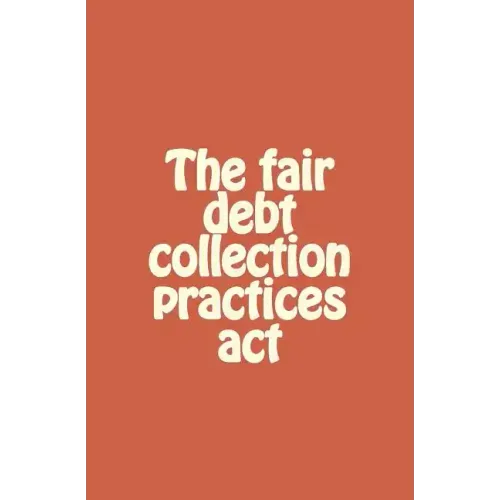 The fair debt collection practices act