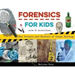 Forensics for Kids: The Science and History of Crime Solving, with 21 Activities