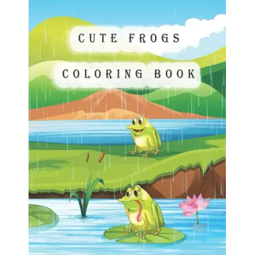 Cute Frogs Coloring Book: frog coloring book for kids