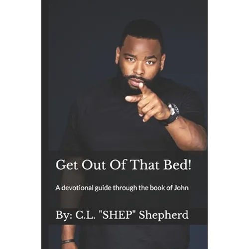 Get Out Of That Bed!: A devotional guide through the book of John