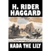 Nada the Lily by H. Rider Haggard, Fiction, Fantasy, Literary, Historical, Fairy Tales, Folk Tales, Legends & Mythology