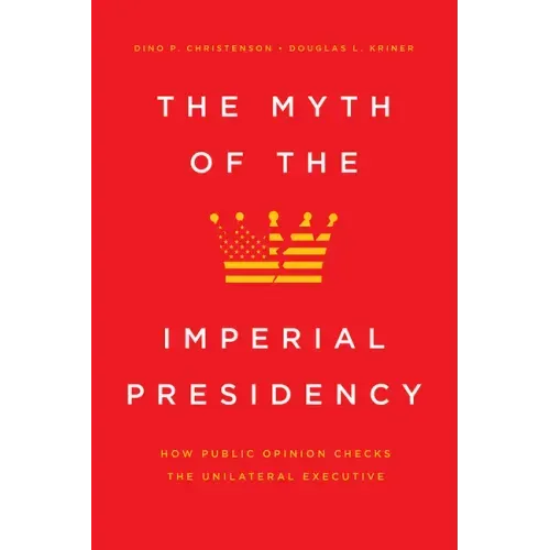 The Myth of the Imperial Presidency: How Public Opinion Checks the Unilateral Executive