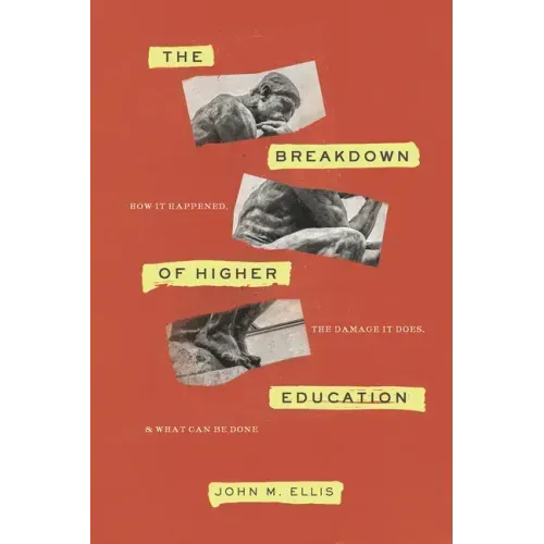 The Breakdown of Higher Education: How It Happened, the Damage It Does, and What Can Be Done