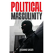 Political Masculinity: How Incels, Fundamentalists and Authoritarians Mobilise for Patriarchy