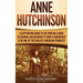 Anne Hutchinson: A Captivating Guide to the Puritan Leader in Colonial Massachusetts Who Is Considered to Be One of the Earliest American Feminists