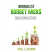 Minimalist Budget Hacks: Taste The Sweetness Of Positive Cashflow And Denounce Poverty