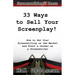 33 Ways to Sell Your Screenplay!: How to Get Your Screenwriting on the Market and Start a Career as a Screenwriter