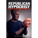 Republican Hypocrisy: 33 Reasons Why Republicans Are Hypocrites