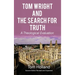 Tom Wright and The Search For Truth: A Theological Evaluation 2nd Edition Revised and Expanded