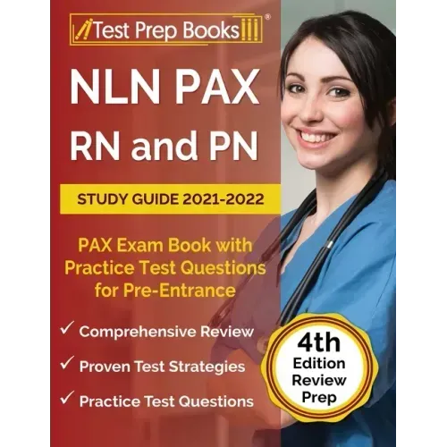 NLN PAX RN and PN Study Guide 2021-2022: PAX Exam Book with Practice Test Questions for Pre-Entrance [4th Edition]