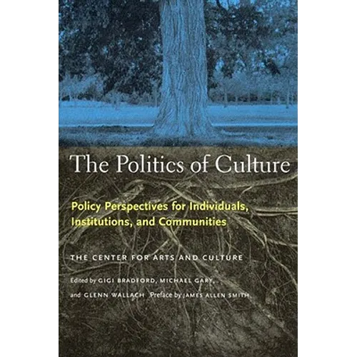 The Politics of Culture: Policy Perspectives for Individuals, Institutions, and Communities