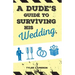 A Dude's Guide to Surviving His Wedding