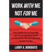 Work with Me Not for Me: Your Guide for Leadership and Team Building Skills to Generate the Exceptional Leader in You