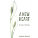 A New Heart: My Story of Abortion, Addiction & Conversion
