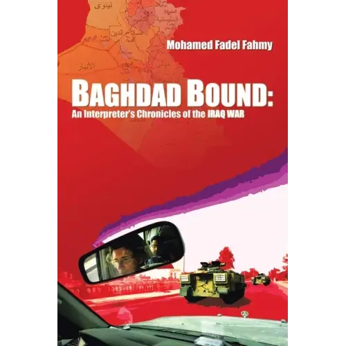 Baghdad Bound: An Interpreter's Chronicles of the Iraq War