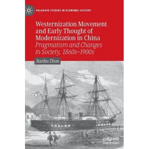 Westernization Movement and Early Thought of Modernization in China: Pragmatism and Changes in Society, 1860s-1900s
