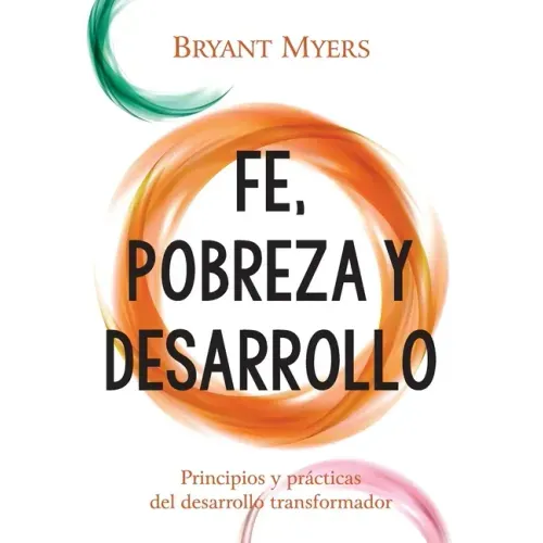 Fe, Pobreza y Desarrollo: Principios y Prácticas del Desarrollo Transformador