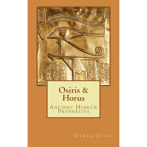Osiris & Horus: Ancient Hebrew Prophecies