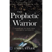 The Prophetic Warrior: Operating in Your True Prophetic Authority