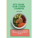 Keto Vegan Slow Cooker Cookbook: Complete cookbook of Vegan Slow Cooker Recipes for your healthy keto diet