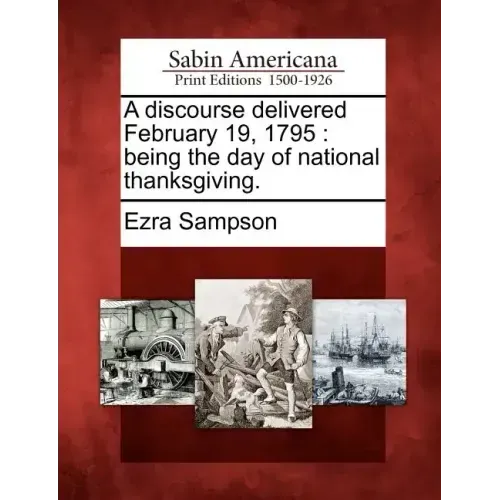 A Discourse Delivered February 19, 1795: Being the Day of National Thanksgiving.