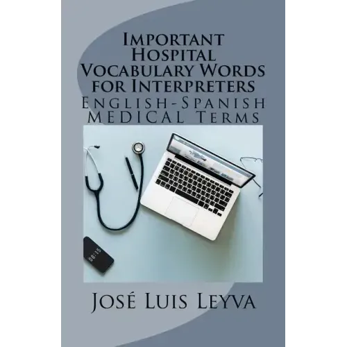 Important Hospital Vocabulary Words for Interpreters: English-Spanish Medical Terms