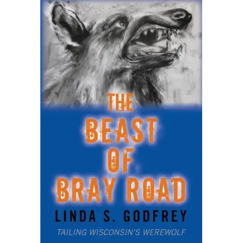 The Beast of Bray Road: Tailing Wisconsin's Werewolf