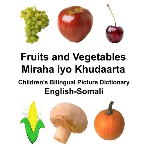 English-Somali Fruits and Vegetables/Miraha iyo Khudaarta Children's Bilingual Picture Dictionary