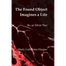 The Found Object Images a Life: New and Selected Poems